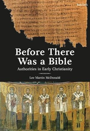 Bild des Verkufers fr Before There Was a Bible: Authorities in Early Christianity by McDonald, Lee Martin [Paperback ] zum Verkauf von booksXpress