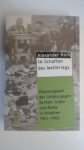 Seller image for Im Schatten des Weltkriegs: Massengewalt der UstaSa gegen Serben, Juden und Roma in Kroatien 1941-1945 (Ustascha), for sale by Antiquariat Maiwald