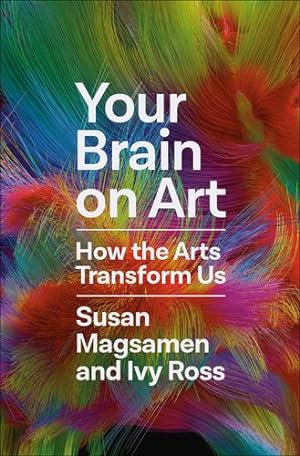 Seller image for Your Brain on Art: How the Arts Transform Us by Magsamen, Susan, Ross, Ivy [Hardcover ] for sale by booksXpress