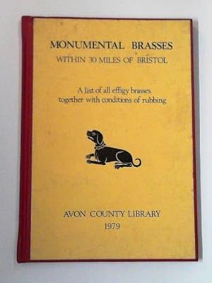 Seller image for Monumental brasses within 30 miles of Bristol: a list of all effigy brasses together with conditions of rubbing for sale by Cotswold Internet Books