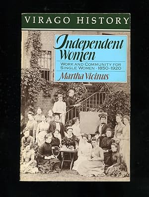 INDEPENDENT WOMEN: WORK AND COMMUNITY FOR SINGLE WOMEN 1850-1920 (First UK edition - wrappers issue)