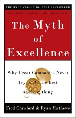 Imagen del vendedor de The Myth of Excellence: Why Great Companies Never Try to Be the Best at Everything by Fred Crawford, Ryan Mathews [Paperback ] a la venta por booksXpress