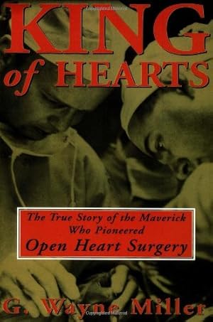 Bild des Verkufers fr King of Hearts: The True Story of the Maverick Who Pioneered Open Heart Surgery by Miller, G. Wayne [Paperback ] zum Verkauf von booksXpress