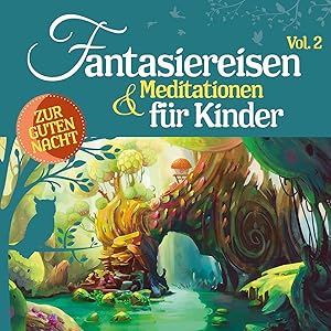 Fantasiereisen & Meditationen Für Kinder Vol.2