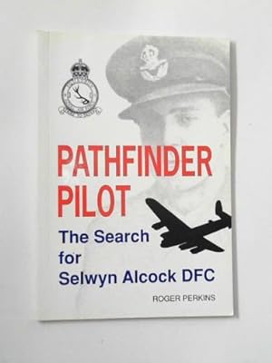 Seller image for Pathfinder pilot: the search for Selwyn Alcock DFC for sale by Cotswold Internet Books