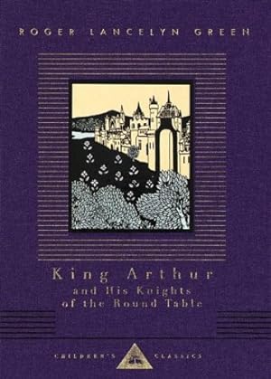 Seller image for King Arthur and His Knights of the Round Table (Everyman's Library Children's Classics Series) by Green, Roger Lancelyn [Hardcover ] for sale by booksXpress