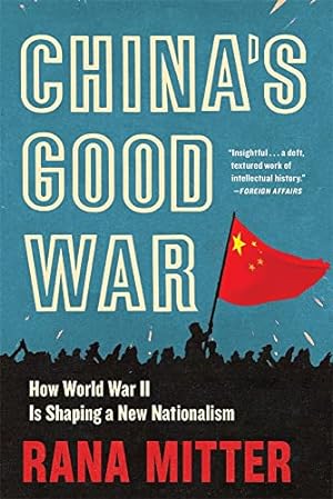 Seller image for Chinaâs Good War: How World War II Is Shaping a New Nationalism by Mitter, Rana [Paperback ] for sale by booksXpress