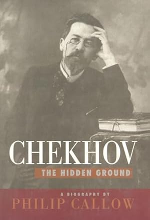 Seller image for Chekhov, the Hidden Ground: A Biography for sale by WeBuyBooks