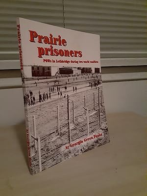 Prairie Prisoners: POWs in Lethbridge during Two World Conflicts