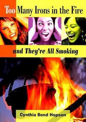 Image du vendeur pour Too Many Irons in the Fire: and They're All Smoking by Hopson, Cynthia Bond [Paperback ] mis en vente par booksXpress