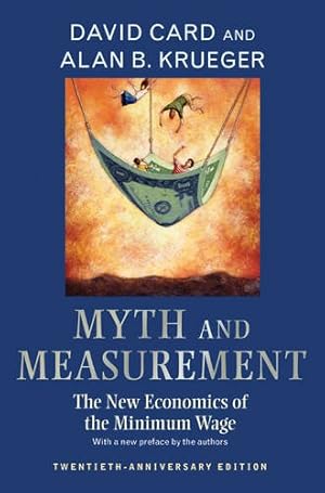 Seller image for Myth and Measurement: The New Economics of the Minimum Wage - Twentieth-Anniversary Edition by Card, David, Krueger, Alan B. [Paperback ] for sale by booksXpress