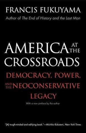 Immagine del venditore per America at the Crossroads: Democracy, Power, and the Neoconservative Legacy venduto da WeBuyBooks