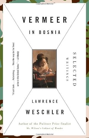 Seller image for Vermeer in Bosnia: Selected Writings by Weschler, Lawrence [Paperback ] for sale by booksXpress
