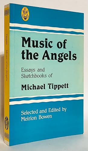 Seller image for Music of the Angels. Essays and Sketchbooks of Michael Tippett. for sale by Thomas Dorn, ABAA