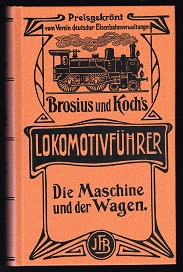 Bild des Verkufers fr Brosius und Koch`s Lokomotivfhrer; Teil: Die Maschine und der Wagen zum Verkauf von Libresso Antiquariat, Jens Hagedorn