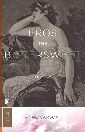 Immagine del venditore per Eros the Bittersweet: An Essay (Princeton Classics, 130) by Carson, Anne [Paperback ] venduto da booksXpress