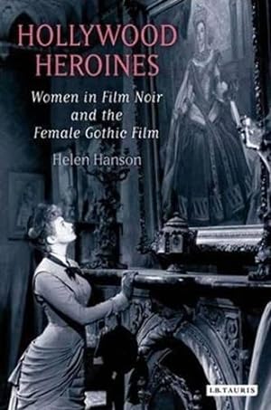 Bild des Verkufers fr Hollywood Heroines: Women in Film Noir and the Female Gothic Film zum Verkauf von WeBuyBooks