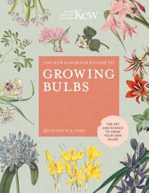 Imagen del vendedor de The Kew Gardener s Guide to Growing Bulbs: The art and science to grow your own bulbs (Kew Experts) by Wilford, Richard, Kew Royal Botanic Gardens [Hardcover ] a la venta por booksXpress