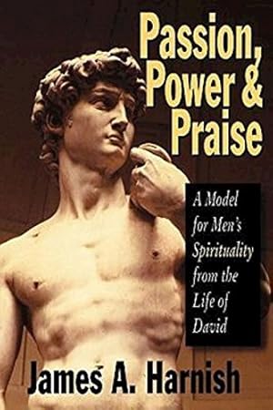 Seller image for Passion, Power and Praise: A Model for Men's Spirituality from the Life of David by Harnish, James A. [Paperback ] for sale by booksXpress