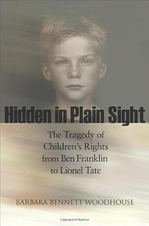Seller image for Hidden in Plain Sight: The Tragedy of Children's Rights from Ben Franklin to Lionel Tate (The Public Square) by Woodhouse, Barbara Bennett [Paperback ] for sale by booksXpress