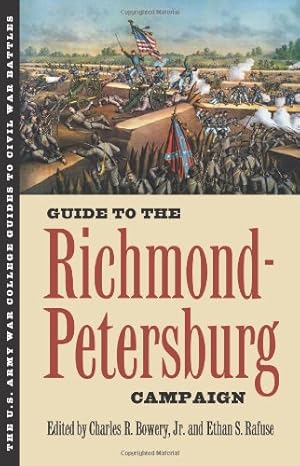 Seller image for Guide to the Richmond-Petersburg Campaign (The U.S. Army War College Guides to Civil War Battles) by Bowery, Charles R. Jr., Rafuse, Ethan S. [Paperback ] for sale by booksXpress