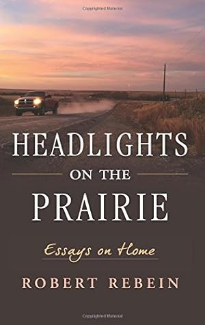 Seller image for Headlights on the Prairie: Essays on Home by Rebein, Robert [Paperback ] for sale by booksXpress