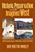 Image du vendeur pour Historic Preservation and the Imagined West: Albuquerque, Denver, and Seattle [Soft Cover ] mis en vente par booksXpress
