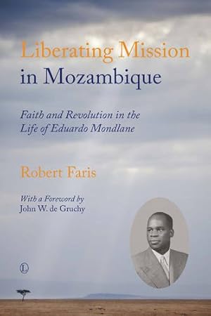 Seller image for Liberating Mission in Mozambique: Faith and Revolution in the Life of Eduardo Mondlane by Faris, Robert [Paperback ] for sale by booksXpress