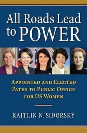 Seller image for All Roads Lead to Power: The Appointed and Elected Paths to Public Office for US Women (Studies in Government and Public Policy) by Sidorsky, Kaitlin [Hardcover ] for sale by booksXpress