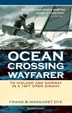 Image du vendeur pour Ocean Crossing Wayfarer: To Iceland and Norway in a 16ft Open Dinghy by Dye, Frank [Paperback ] mis en vente par booksXpress