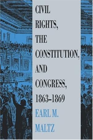 Imagen del vendedor de Civil Rights, the Constitution, and Congress, 1863-1869 by Maltz, Earl M. [Hardcover ] a la venta por booksXpress