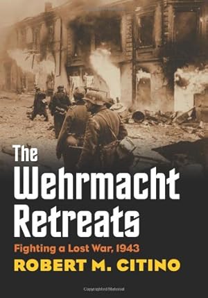 Imagen del vendedor de The Wehrmacht Retreats: Fighting a Lost War, 1943 (Modern War Studies) by Citino, Robert M. [Hardcover ] a la venta por booksXpress