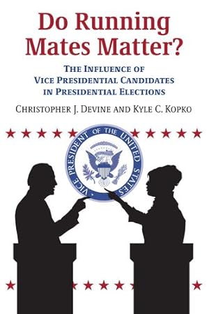 Seller image for Do Running Mates Matter?: The Influence of Vice Presidential Candidates in Presidential Elections by Devine, Christopher J., Kopko, Kyle C. [Paperback ] for sale by booksXpress