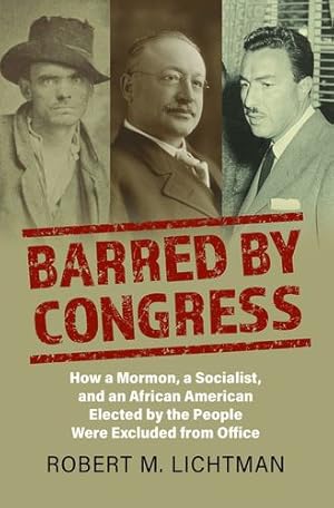 Immagine del venditore per Barred by Congress: How a Mormon, a Socialist, and an African American Elected by the People Were Excluded from Office by Lichtman, Robert M. [Hardcover ] venduto da booksXpress