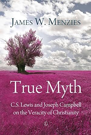 Image du vendeur pour True Myth: C.S. Lewis and Joseph Campbell on the Veracity of Christianity by Menzies, James W. [Paperback ] mis en vente par booksXpress