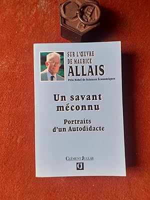 Sur l' oeuvre de Maurice Allais - Un savant méconnu - Portraits d'un Autodidacte