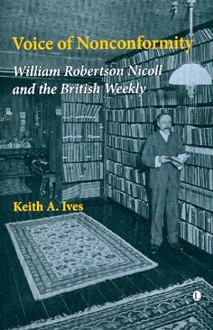 Image du vendeur pour Voice of Nonconformity: William Robertson Nicoll and the British Weekly by Ives, Keith A. [Paperback ] mis en vente par booksXpress