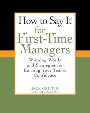 Seller image for How To Say It for First-Time Managers: Winning Words and Strategies for Earning Your Team's Confidence by Griffin, Jack [Paperback ] for sale by booksXpress