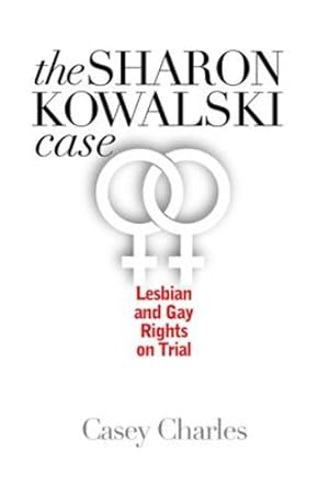 Image du vendeur pour The Sharon Kowalski Case: Lesbian and Gay Rights on Trial by Charles, Casey [Paperback ] mis en vente par booksXpress
