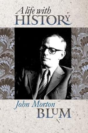 Image du vendeur pour A Life with History by Blum, John Morton [Hardcover ] mis en vente par booksXpress
