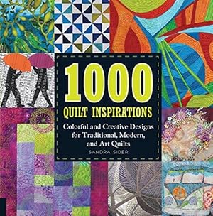 Bild des Verkufers fr 1000 Quilt Inspirations: Colorful and Creative Designs for Traditional, Contemporary, and Art Quilts: Colorful and Creative Designs for Traditional, Modern, and Art Quilts zum Verkauf von WeBuyBooks