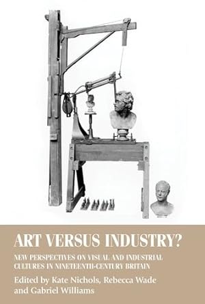 Seller image for Art versus industry?: New perspectives on visual and industrial cultures in nineteenth-century Britain (Studies in Design MUP) [Hardcover ] for sale by booksXpress