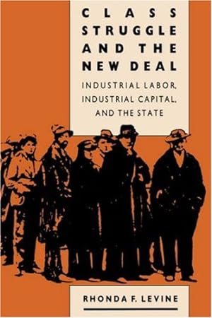 Immagine del venditore per Class Struggle and the New Deal: Industrial Labor, Industrial Capital, and the State by Levine, Rhonda F [Paperback ] venduto da booksXpress