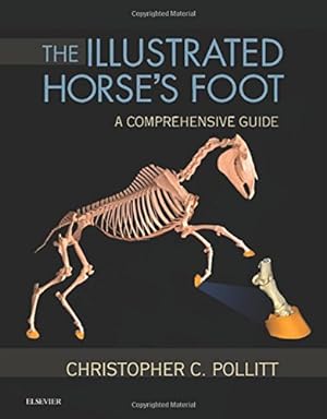 Imagen del vendedor de The Illustrated Horse's Foot: A comprehensive guide, 1e by Pollitt BVSc PhD, Christopher C. [Hardcover ] a la venta por booksXpress