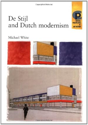 Image du vendeur pour De Stijl and Dutch modernism (Critical Perspectives in Art History MUP) by White, Michael [Paperback ] mis en vente par booksXpress