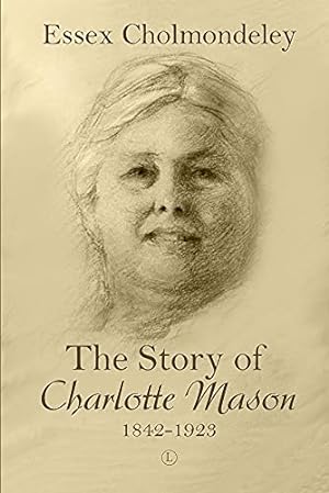 Seller image for The Story of Charlotte Mason, 1842-1923 by Cholmondeley, Essex [Paperback ] for sale by booksXpress