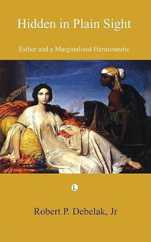 Seller image for Hidden in Plain Sight: Esther and a Marginalised Hermeneutic by Debelak, Robert P. [Paperback ] for sale by booksXpress