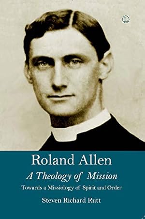 Seller image for Roland Allen: A Theology of Mission by Rutt, Steven Richard [Paperback ] for sale by booksXpress