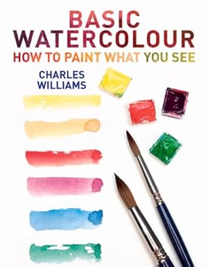 Immagine del venditore per Basic Watercolour: How to Paint What You See by Williams, Charles [Paperback ] venduto da booksXpress