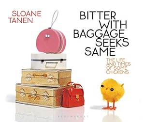 Bild des Verkufers fr Bitter With Baggage Seeks Same: The Life and Times of Some Chickens zum Verkauf von WeBuyBooks